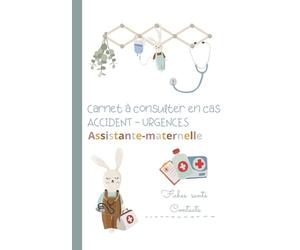 Carnet à consulter en cas d'accident et urgences Assistante-maternelle: Recueil de données à destination des secouriste en cas d'urgences - Fiches contacts santé - Mémo n° urgences - Répertoire