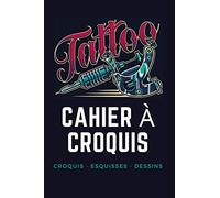 Carnet à croquis tatouages: Croquis - Esquisses - Pour tatoueurs ou futur tatoués - 100 pages de croquis