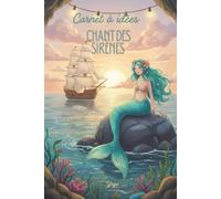 Carnet à idées, chant des sirènes: Un carnet d’inspiration unique pour stimuler la créativité : pages alternées lignées et blanches, parfait pour ... histoires, projets, dessins et rêves.