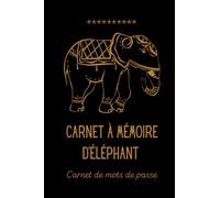 Carnet à mémoire d'éléphant: Cahier de mots de passe alphabétique pour noter vos mots de passe et identifiants internet
