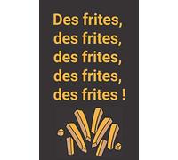 Carnet à message « Des frites, des frites, frites, des frites, frites ! »: cadeau pour un fan des Tuche