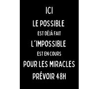 Carnet à message humoristique: ici le possible est déjà fait, l’impossible est en cours, pour les miracles prévoir 48h
