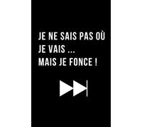 Carnet à message "Je ne sais pas où je vais... Mais je fonce !": cadeau utile pour ami, copain sûr de lui ou une amie ou copine sure d'elle