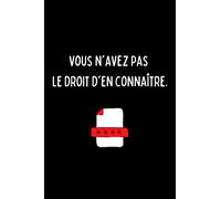 Carnet à message « vous n’avez pas le droit d’en connaître »: réplique culte de la série le bureau des légendes (version dossier)