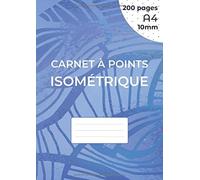 Carnet À Points Isométrique: Cahier En Pages Isométrique Pour Dessin 3d - Distance Entre Les Points 10 Mm - Grille Imprimée À L'encre Noir - 200 Pages A4 (21 X 29.7 Cm) Des Deux Cotés De La Feuille,