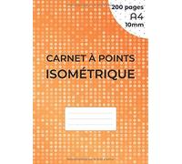 Carnet À Points Isométrique: Cahier En Pages Isométrique Pour Dessin 3d - Distance Entre Les Points 10 Mm - Grille Imprimée À L'encre Noir - 200 Pages A4 (21 X 29.7 Cm) Des Deux Cotés De La Feuille,