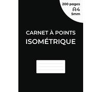 Carnet À Points Isométrique: Cahier En Pages Isométrique Pour Dessin 3d - Distance Entre Les Points 5 Mm - Grille Imprimée À L'encre Noir - 200 Pages A4 (21 X 29.7 Cm) Des Deux Cotés De La Feuille,