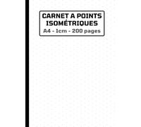 Carnet à points isométriques: 200 pages A4 - Grille 1cm - Feuilles pour dessiner en 3D