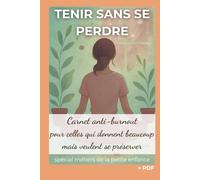 Carnet anti-burnout pour celles qui donnent beaucoup mais veulent se préserver (spécial métier de la petite enfance): Journal bien-être pour libérer ... son stress et retrouver un équilibre durable