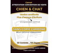 Carnet Attestation Convention De Vente Chien et Chat: Sans copie carbone - 30 attestations de cession conformes au modèle réglementaire, prêtes à être ... - 2 copies par contrat (vendeur & acheteur)