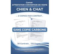 Carnet Attestation Convention De Vente Chien Et Chat: Sans copie carbone - 30 attestations de cession conformes au modèle réglementaire, prêtes à être ... - 2 copies par contrat (vendeur & acheteur)
