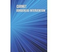 CARNET BORDEREAU INTERVENTION: Organisateur les rapport d'intervention des clients | Carnet BORDEREAU INTERVENTION auto entrepreneur - Registre a remplir Prises noter ... l 100 pages .