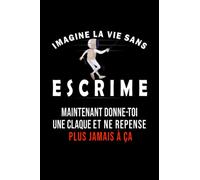 Carnet Cadeau escrime: Une vie sans ESCRIME!: Super pour NOEL/ANNIVERSAIRE