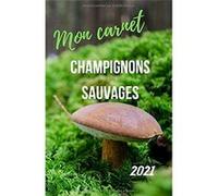 Carnet Champignons sauvages 2021 - Mycologues avec Fiches techniques (14 cm x 21.6 cm) 50 pages NLFBP Editions (Auteur)