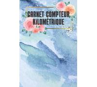 Carnet Compteur Kilométrique: Journal de comptage Kilomètre| Un journal de véhicule pour enregistrer vos miles | Suivi automatique du kilométrage ... votre kilométrage quotidien pour les taxes.