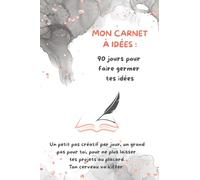 Carnet créatif 90 jours - Journal d’idées et de projets: Note une idée par jour, développe ta vision, sans pression.