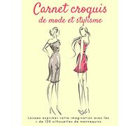 Carnet croquis de mode et stylisme: Cahier de dessin de mode et stylisme pour les professionnels et jeunes créateurs,silhouettes féminines différentes ... pour dessiner tes envies de vêtements