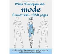 Carnet croquis de Mode - Format XXL - 360 pages : Cahier idéal pour les créateurs de mode et stylisme Aucun (Auteur)