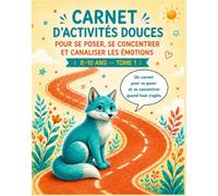 CARNET D’ACTIVITÉS DOUCES POUR SE POSER, SE CONCENTRER ET CANALISER LES ÉMOTIONS 8-10 ANS - TOME 1: Labyrinthes, tracés continus et exercices de ... l’attention, la logique et la concentration.