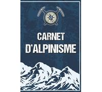 Carnet d' Alpinisme: Carnet de Montagne de 100 pages à compléter pour Alpinistes. Journal pour les Ascensions, Excursions, Escalades et Sorties de Ski de Rando pour adultes ou jeunes.