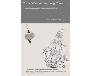 Carnet d’Amour au Long Cours Écueil de Poésies Pacifiques du Grand Large.: Poèmes retrouvés dans les carnets de Jeff après le naufrage.