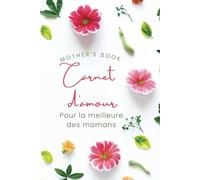 Carnet d’Amour - Citations Inspirantes et Espace d’Écriture pour Maman: Un recueil rempli de tendresse et de gratitude pour célébrer l’amour maternel