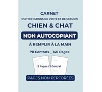 CARNET D’ATTESTATIONS DE VENTE ET DE CESSION CHIENS ET CHATS: 70 Contrats à Remplir à la Main - Carnet Non Autocopiant, conformes au modèle ... d’Engagement et de Connaissance inclus.
