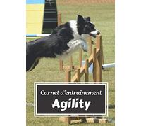 Carnet d’entraînement Agility: Journal de suivi de vos entraînement d'agility | Noter vos exercices pour constater la progression de votre chien | Idéal cadeau à offrir pour passionné de chien |