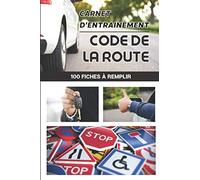Carnet d’entrainement au code de la route: 100 fiches d'examen à remplir livre code de la route 2021 - pour réussir votre permis de conduire France Belgique - voiture moto