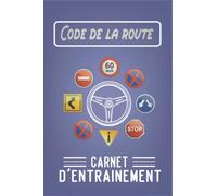 Carnet d’entrainement au code de la route: 110 pages à remplir - pour préparer son examen du permis de conduire- format 6 x 9" x 110 pages | pour permis auto moto poids-lourds