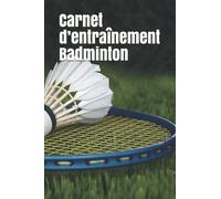 Carnet d’entraînement Badminton: Cahier d'entraînement de badminton / Cahier d'exercice pour s'améliorer / Idée de cadeau pour à offrir