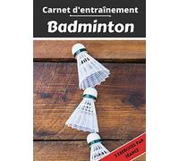 Carnet d’entraînement Badminton: Planifier et suivi des séances de sport | Exercice et objectif d'entraînement pour progresser | Passion sportif : Badminton | Idée cadeau |