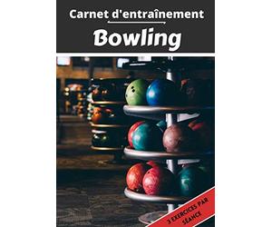 Carnet d’entraînement Bowling: Planifier et suivi des séances de sport | Exercice et objectif d'entraînement pour progresser | Passion sportif : Bowling | Idée cadeau |