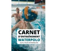 Carnet d’entraînement de Water-polo : Carnet d'exercices pour tous les joueurs de Waterpolo - bloc-notes journal de bord carnet de notes de Water-polo ... lignées: 15,24 x 22,86 cm (French Edition)