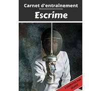 Carnet d’entraînement Escrime: Planifier et suivi des séances de sport | Exercice et objectif d'entraînement pour progresser | Passion sportif : Escrime | Idée cadeau |