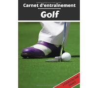 Carnet d’entraînement Golf: Planifier et suivi des séances de sport | Exercice et objectif d'entraînement pour progresser | Passion sportif : Golf | Idée cadeau |