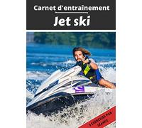 Carnet d’entraînement Jet ski: Planifier et suivi des séances de sport | Exercice et objectif d'entraînement pour progresser | Passion : Jet ski | Idée cadeau |