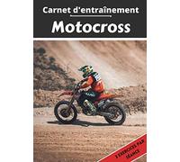 Carnet d’entraînement Motocross: Planifier et suivi des séances de sport | Exercice et objectif d'entraînement pour progresser | Passion sportif : Motocross | Idée cadeau |