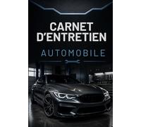 CARNET D’ENTRETIEN AUTOMOBILE: Carnet de suivi voiture pour noter les réparations, vidanges, contrôles techniques, frais auto, kilométrage, assurance, pneus et historique complet du véhicule.