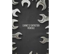 Carnet d’Entretien véhicule: Livret de maintenance voiture à remplir | Suivi kilométrique, contrôle des filtres, vidanges, réparations | Idéal pour particuliers, garagistes, flottes pro