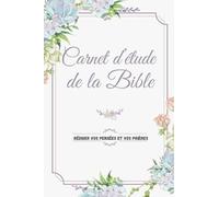 Carnet d’étude de la Bible: RÉDIGER VOS PENSÉES ET VOS PRIÈRES Un livret pour inscrire les remarques que t’inspire l’étude de la Bible, vos réflexions ... et de vos expériences ou rédiger tes pensées