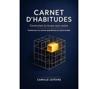 Carnet d’habitudes : Construisez la vie que vous voulez: Transformez vos routines quotidiennes en succès durable