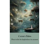 Carnet d’idées: Pour écrire les inspirations du moment - Collection Fantastique - Libérez votre imagination
