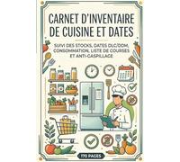Carnet D’Inventaire De Cuisine Et Dates: Suivi Des Stocks, Dates DLC/DDM, Consommation, Liste De Courses Et Anti-Gaspillage