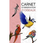 Carnet d´Observation d´Oiseaux: Cahier de suivi - Pour ornithologues amateurs ou confirmés - Passion oiseaux