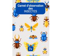 Carnet d’observation des insectes: Apprendre et recenser les insectes, journal d’explorateur pour inciter votre enfant à découvrir la nature, fiches entomologie à remplir, coloriage insecte
