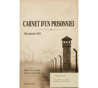 Carnet d’un prisonnier: Mannheim 1941 - Récit de guerre et de captivité