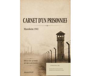 Carnet d’un prisonnier: Mannheim 1941 - Récit de guerre et de captivité