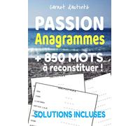 Carnet d'activité Passion Anagrammes | + 850 mots à reconstituer ! | solutions incluses: Avec aide de la première lettre, pour plus de facilité et une meilleure réflexion !