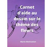 Carnet d'aide au dessin sur le thème des fleurs !